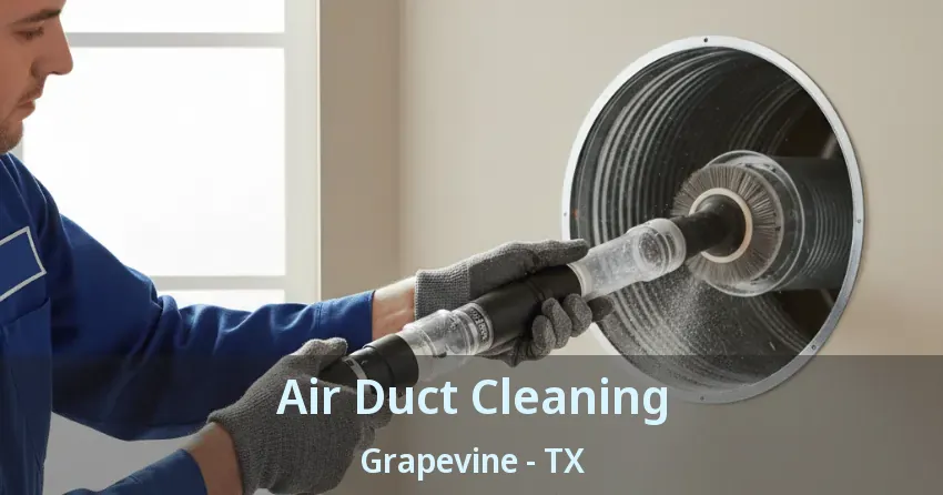 Air Duct Cleaning Grapevine - TX Air Duct Cleaning Grapevine - TX